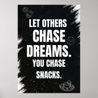 Lass anderen, träume zu jagen. Du jagst Snacks. Poster