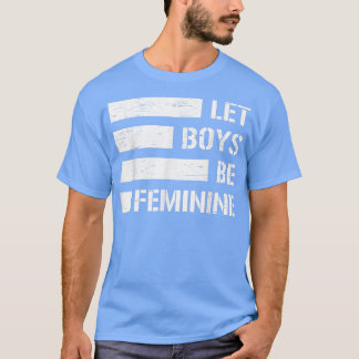 Lass Boys Be Feminine 3555 T-Shirt
