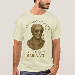 LASS DAS MARINIEREN – Klassische Gedanken in Stück T-Shirt