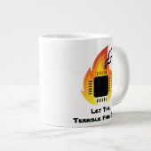 Lass das schreckliche Feuer aus!Tasse Jumbo-Tasse (Vorderseite Rechts)