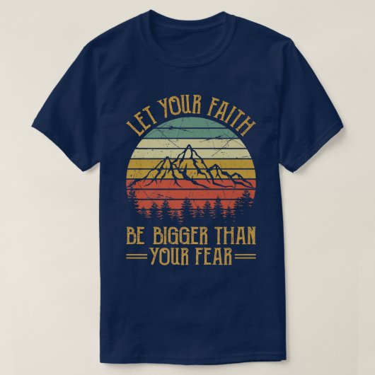 Lass dein Glaube sei größer als dein Furcht-Hemd-C T-Shirt (Design vorne)