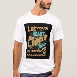 Lass dein Herz leicht sein, Jesus ist geboren, Hal T-Shirt