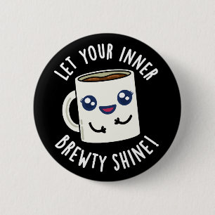Lass dein inneres Brewty Shine Coffee Pun Dark BG Button