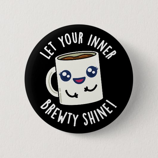 Lass dein inneres Brewty Shine Coffee Pun Dark BG Button (Vorderseite)
