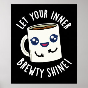Lass dein inneres Brewty Shine Coffee Pun Dark BG Poster
