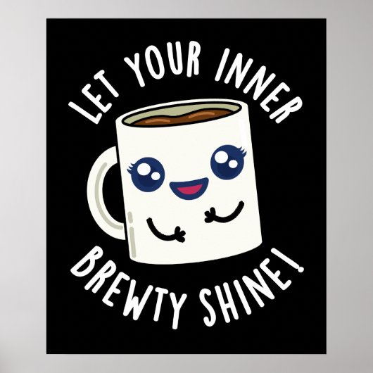 Lass dein inneres Brewty Shine Coffee Pun Dark BG Poster (Vorne)