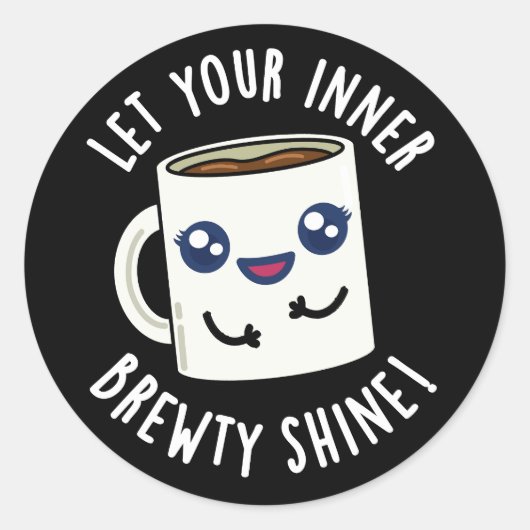 Lass dein inneres Brewty Shine Coffee Pun Dark BG Runder Aufkleber (Vorderseite)