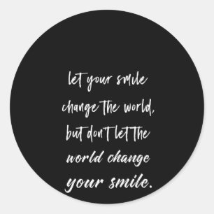 lass dein Lächeln, verändere die Welt, lass aber n Runder Aufkleber