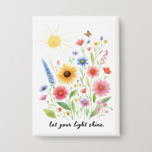 Lass dein Licht Blumen und Sonne scheinen Button (Vorderseite)