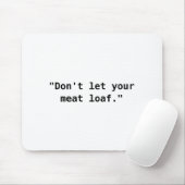 Lass dein Meat Loaf nicht Mousepad (Mit Mouse)