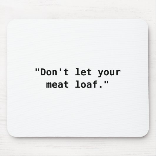 Lass dein Meat Loaf nicht Mousepad (Vorne)