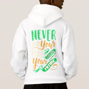 LASS DEINE ANGST NIE, DEINE ZUKUNFT ZU ENTSCHEIDEN HOODIE