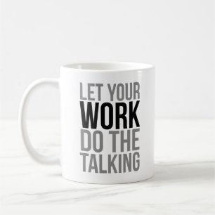 Lass deine Arbeit im Gespräch Kaffeetasse