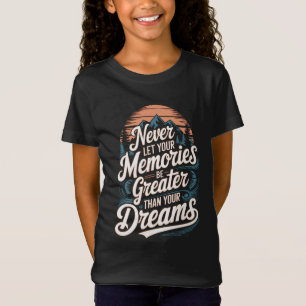 Lass deine Erinnerungen niemals größer sein als de T-Shirt