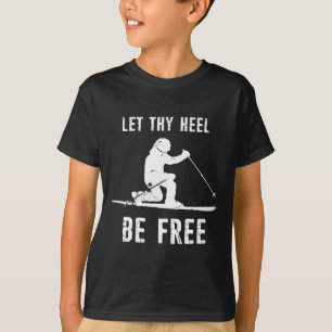 Laß deine Ferse frei Telemark-Skifahren T-Shirt