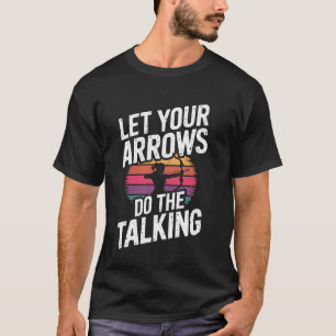 Lass deine Pfeile für sich sprechen Lustiger Bogen T-Shirt