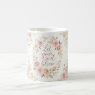 Lass Deine Seele Erblühen Blumen-Tasse – Rosen-Was Kaffeetasse