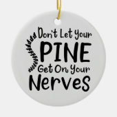 Lass deine Spine nicht auf Nerven Chiropraktik. Keramik Ornament (Vorne)