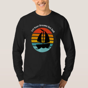 Lass deine Träume in See stechen Segelboot T-Shirt