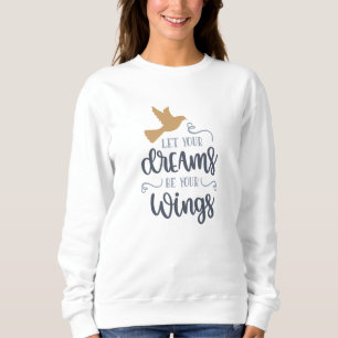 Lass deine Träume sein, was du willst Sweatshirt
