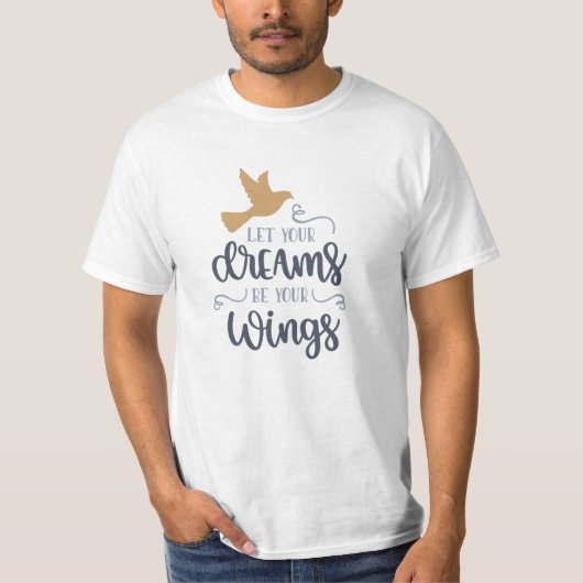 Lass deine Träume sein, was du willst T-Shirt (Vorderseite)