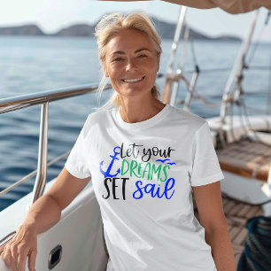 Lass deine Träume Set Sail Inspiration Frauen T-Shirt