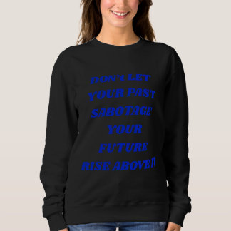 Lass deine Vergangenheit nicht deine Zukunft sabot Sweatshirt