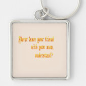 Lass deinen Freund nie bei deinem Mann. Schlüsselanhänger (Vorne)