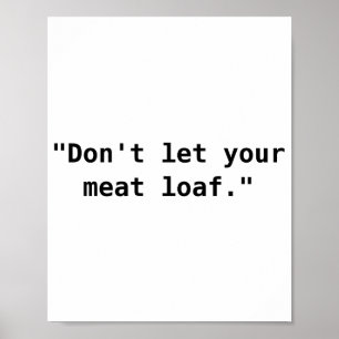 Lass deinen Hackbraten nicht Poster