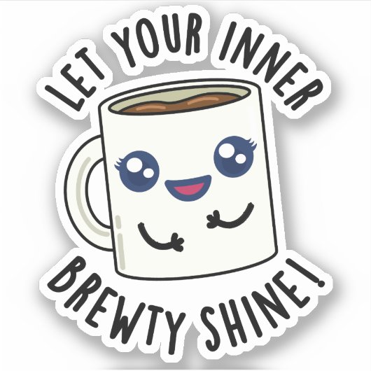 Lass deinen inneren Brewty Shine Funny Coffee Pub Aufkleber (Vorderseite)