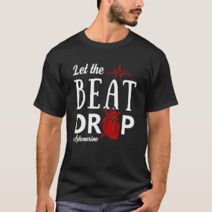 Lass den Beat fallen Adenosin  Lustige Krankenschw T-Shirt