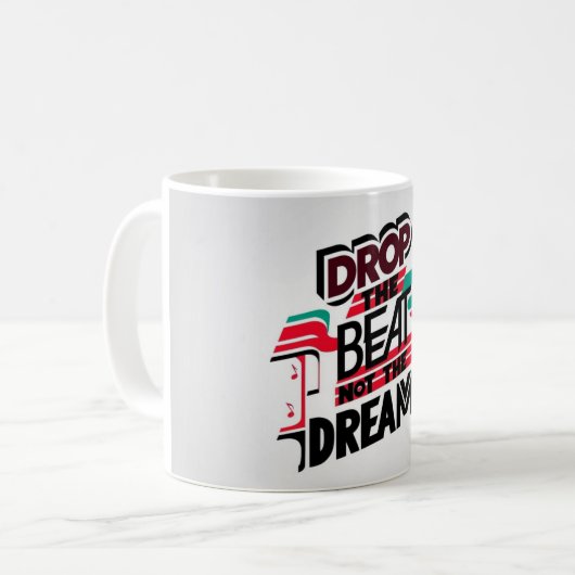 Lass den Beat fallen, nicht den Traum Kaffeetasse (Vorderseite Links)