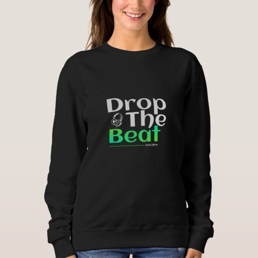 Lass den Beat los, fühl dich lebendig Sweatshirt (Vorderseite)