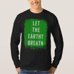 Lass den Erdatmen für die Wissenschaft T-Shirt