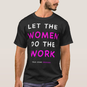 Lass den Frauen die Arbeit T-Shirt