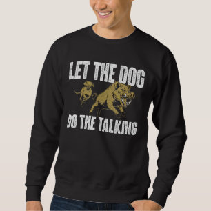 Lass den Hund, der das Talking Boar Jagd Wild Hog Sweatshirt