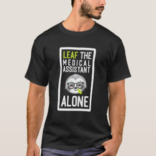 Lass den medizinischen Assistenten allein lustiger T-Shirt