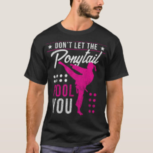 Lass den Ponyschwanzfool You Funny Karate Girl T-Shirt