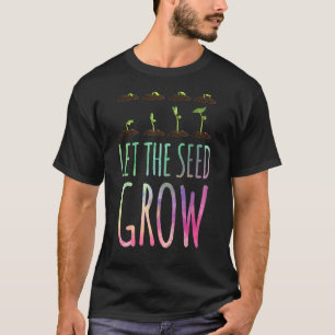 Lass den Samen wachsen Pflanze Züchter Gärtner  Ga T-Shirt