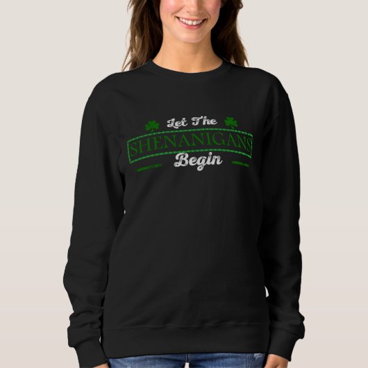 Lass den Shenanigans Begin Sweatshirt (Vorderseite)