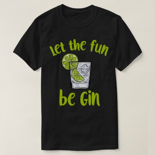 Lass den Spaß gewinnt lustiges Sprichwort Gin Lieb T-Shirt (Design vorne)
