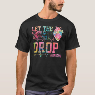 Lass der Beat Drop Adenosine Icu Nurse Sprichwort  T-Shirt