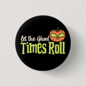 Lass der Ghoul Times Roll - Funny Halloween Pumpki Button (Vorderseite)