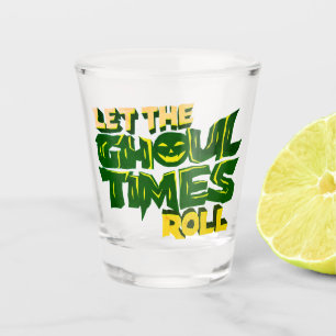Lass der ghoul times roll Funny Pun Schnapsglas
