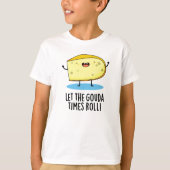 Lass der Gouda Times Roll Funny Cheese Puff T-Shirt (Vorderseite)