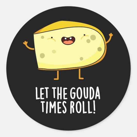 Lass der Gouda Times Roll Funny Cheese Pun Dark BG Runder Aufkleber (Vorderseite)