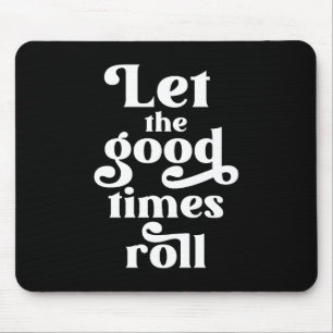 Lass der Rolle der guten Zeiten Mousepad