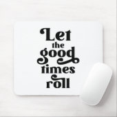 Lass der Rolle der guten Zeiten Mousepad (Mit Mouse)