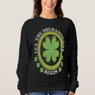 Lass der Shenanigans beginnen mit Kleeblättern für Sweatshirt