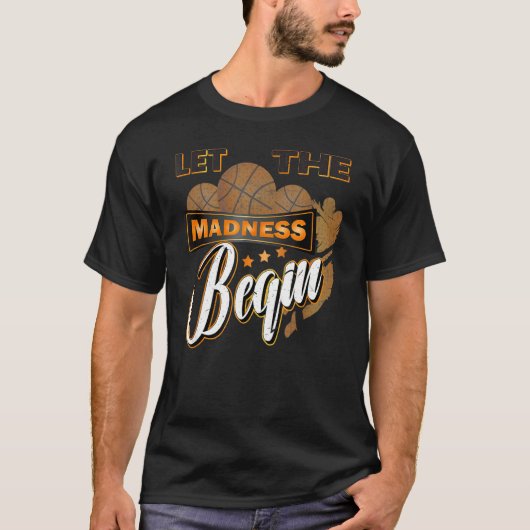 Lass der Wahnsinn beginnen Basketball Wahnsinn Uni T-Shirt (Vorderseite)
